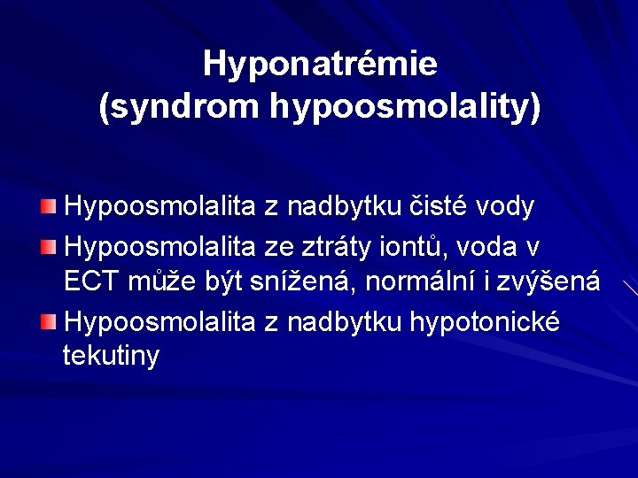 Hyponatrémie (syndrom hypoosmolality) Hypoosmolalita z nadbytku čisté vody Hypoosmolalita ze ztráty iontů, voda v