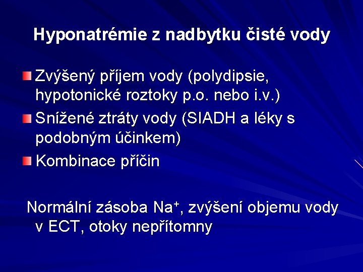 Hyponatrémie z nadbytku čisté vody Zvýšený příjem vody (polydipsie, hypotonické roztoky p. o. nebo