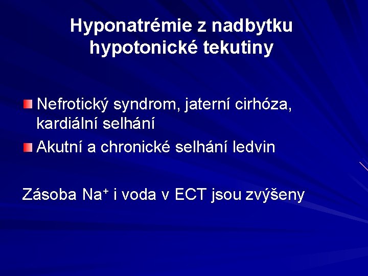 Hyponatrémie z nadbytku hypotonické tekutiny Nefrotický syndrom, jaterní cirhóza, kardiální selhání Akutní a chronické