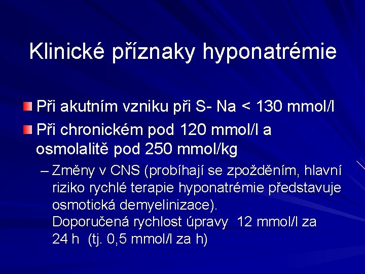 Klinické příznaky hyponatrémie Při akutním vzniku při S- Na < 130 mmol/l Při chronickém