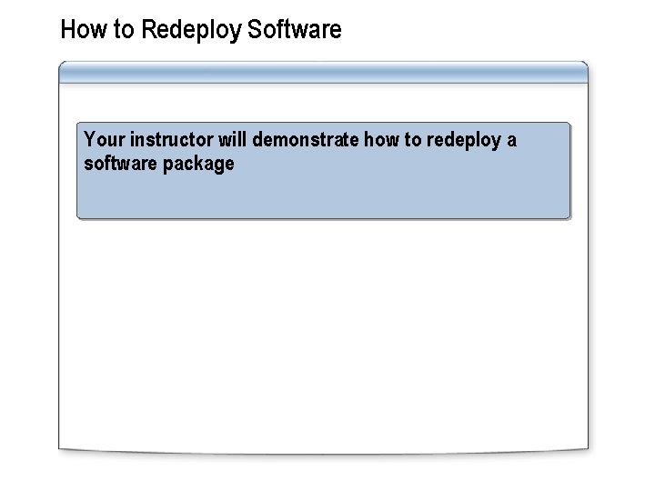 How to Redeploy Software Your instructor will demonstrate how to redeploy a software package