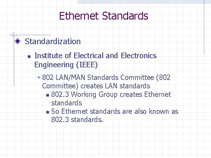 Ethernet Standards Standardization n Institute of Electrical and Electronics Engineering (IEEE) w 802 LAN/MAN