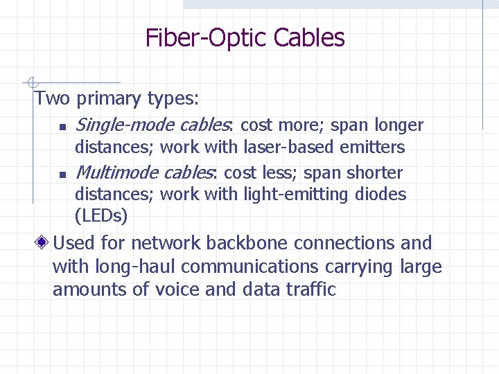 Fiber-Optic Cables Two primary types: n Single-mode cables: cost more; span longer n distances;