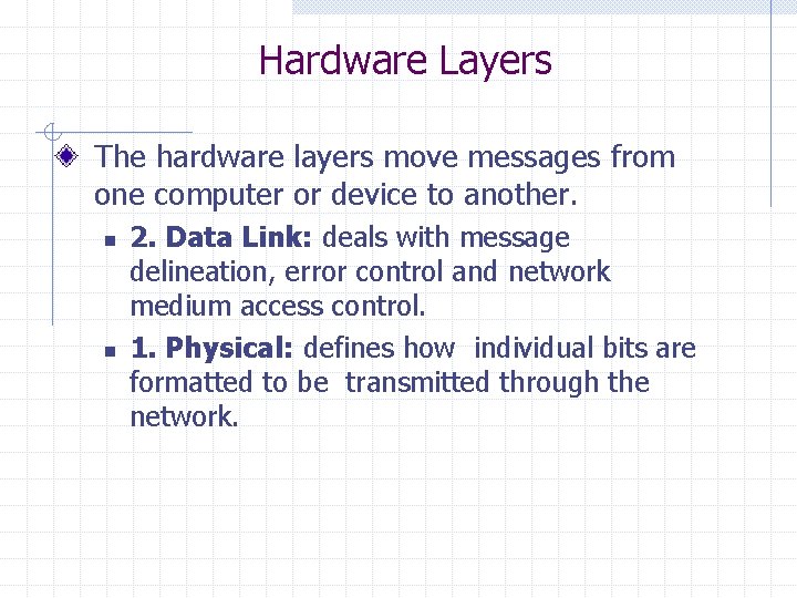 Hardware Layers The hardware layers move messages from one computer or device to another.