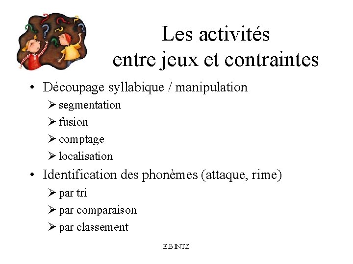 Les activités entre jeux et contraintes • Découpage syllabique / manipulation segmentation fusion comptage