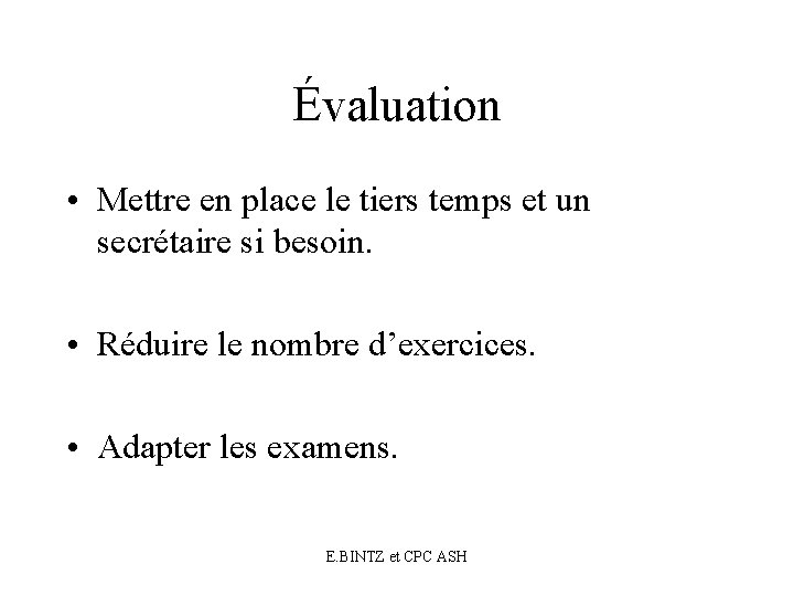 Évaluation • Mettre en place le tiers temps et un secrétaire si besoin. •