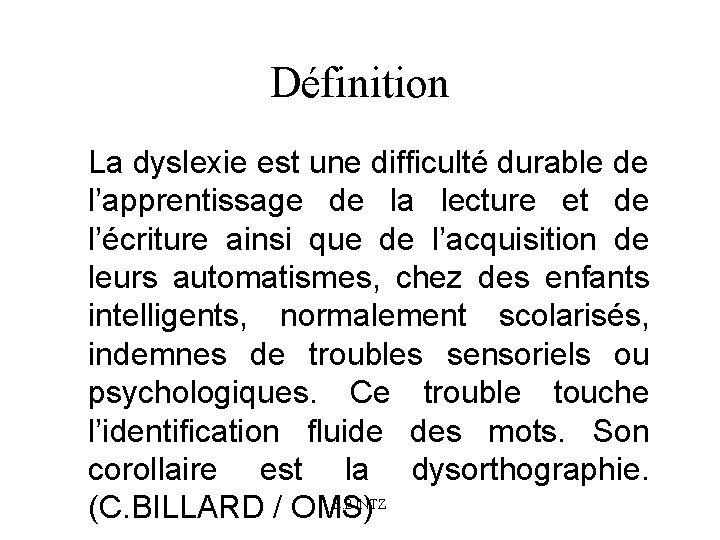 Définition La dyslexie est une difficulté durable de l’apprentissage de la lecture et de