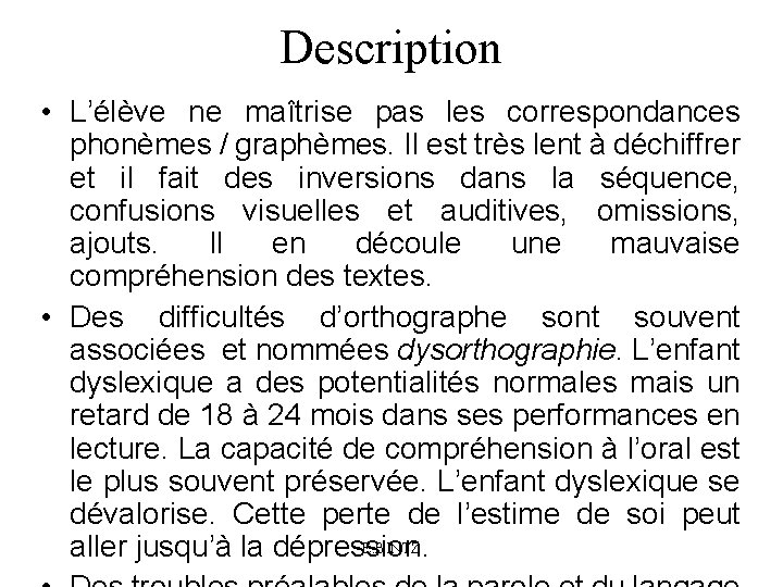 Description • L’élève ne maîtrise pas les correspondances phonèmes / graphèmes. Il est très