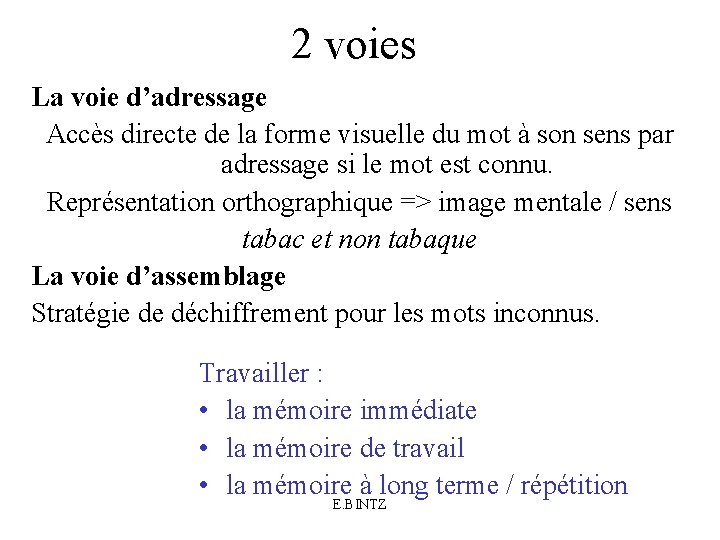 2 voies La voie d’adressage Accès directe de la forme visuelle du mot à