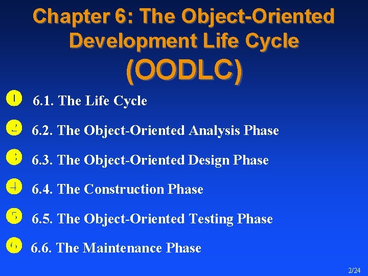Chapter 6: The Object-Oriented Development Life Cycle (OODLC) 6. 1. The Life Cycle 6.