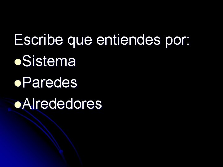 Escribe que entiendes por: l. Sistema l. Paredes l. Alrededores 