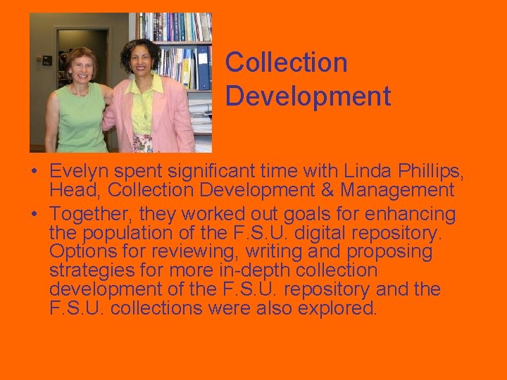 Collection Development • Evelyn spent significant time with Linda Phillips, Head, Collection Development &