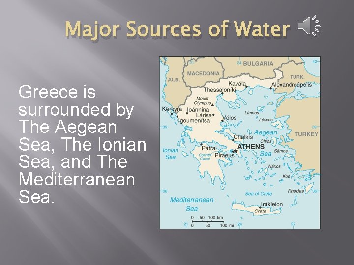 Major Sources of Water Greece is surrounded by The Aegean Sea, The Ionian Sea,