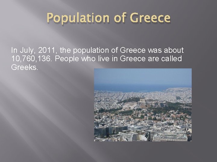 Population of Greece In July, 2011, the population of Greece was about 10, 760,