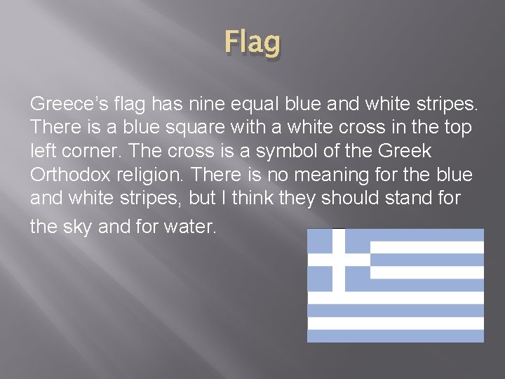 Flag Greece’s flag has nine equal blue and white stripes. There is a blue