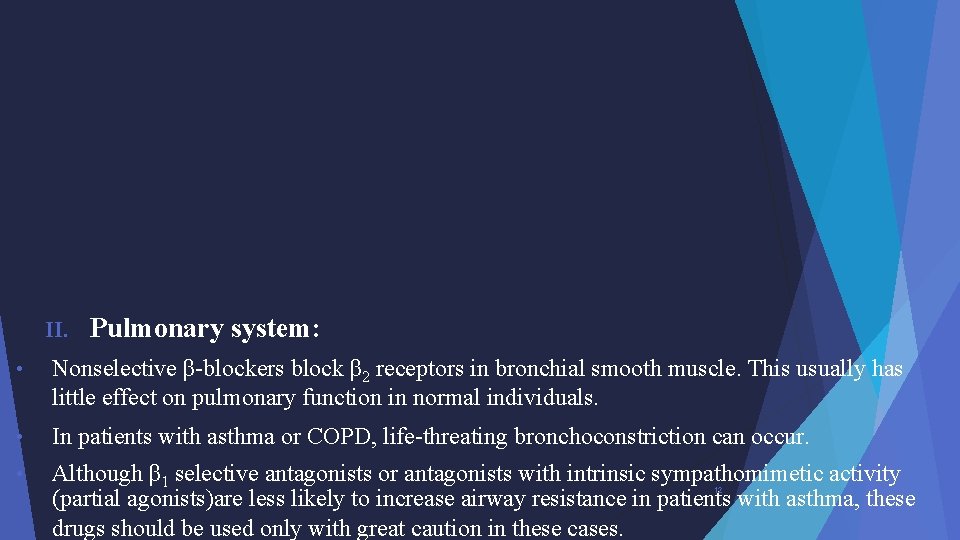 II. Pulmonary system: • Nonselective β-blockers block β 2 receptors in bronchial smooth muscle.