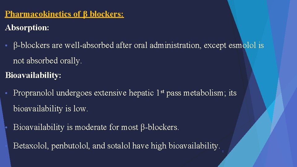Pharmacokinetics of β blockers: Absorption: • β-blockers are well-absorbed after oral administration, except esmolol