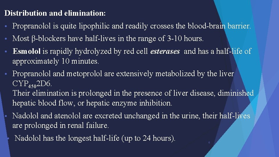 Distribution and elimination: • Propranolol is quite lipophilic and readily crosses the blood-brain barrier.