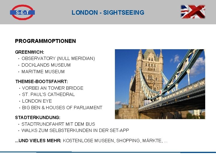 LONDON - SIGHTSEEING PROGRAMMOPTIONEN GREENWICH: • OBSERVATORY (NULL MERIDIAN) • DOCKLANDS MUSEUM • MARITIME