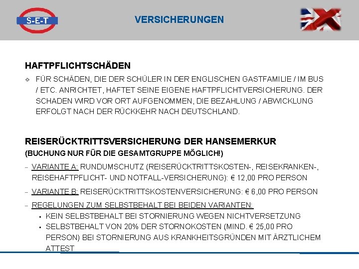 VERSICHERUNGEN HAFTPFLICHTSCHÄDEN v FÜR SCHÄDEN, DIE DER SCHÜLER IN DER ENGLISCHEN GASTFAMILIE / IM