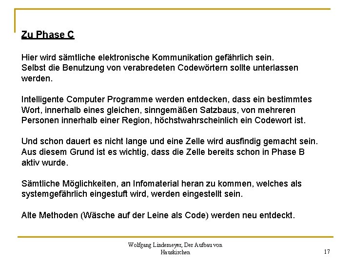 Zu Phase C Hier wird sämtliche elektronische Kommunikation gefährlich sein. Selbst die Benutzung von