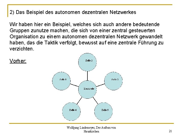 2) Das Beispiel des autonomen dezentralen Netzwerkes Wir haben hier ein Beispiel, welches sich