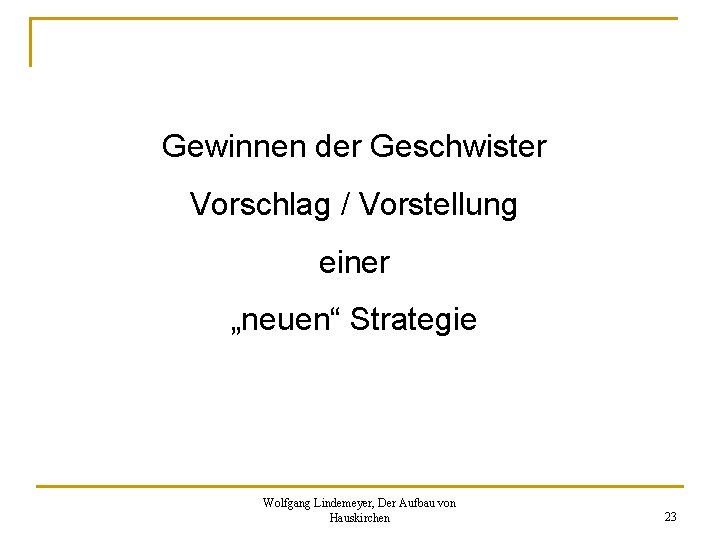 Gewinnen der Geschwister Vorschlag / Vorstellung einer „neuen“ Strategie Wolfgang Lindemeyer, Der Aufbau von Gewinnen der Geschwister Vorschlag / Vorstellung einer „neuen“ Strategie Wolfgang Lindemeyer, Der Aufbau von