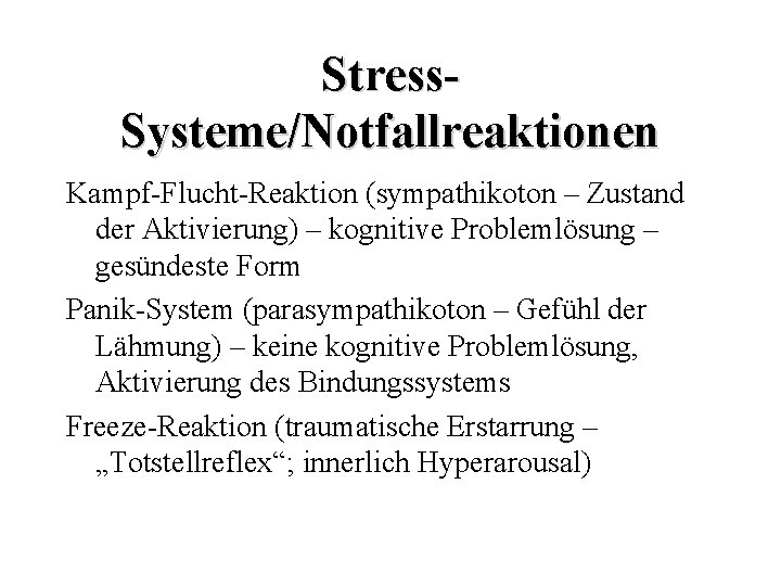 Stress. Systeme/Notfallreaktionen Kampf-Flucht-Reaktion (sympathikoton – Zustand der Aktivierung) – kognitive Problemlösung – gesündeste Form