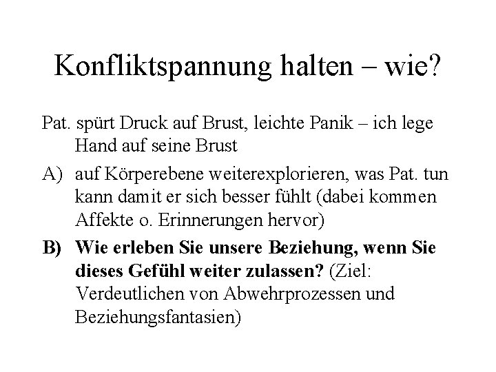 Konfliktspannung halten – wie? Pat. spürt Druck auf Brust, leichte Panik – ich lege