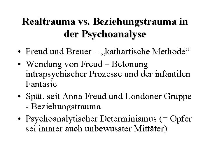 Realtrauma vs. Beziehungstrauma in der Psychoanalyse • Freud und Breuer – „kathartische Methode“ •