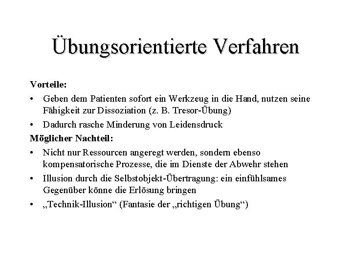 Übungsorientierte Verfahren Vorteile: • Geben dem Patienten sofort ein Werkzeug in die Hand, nutzen