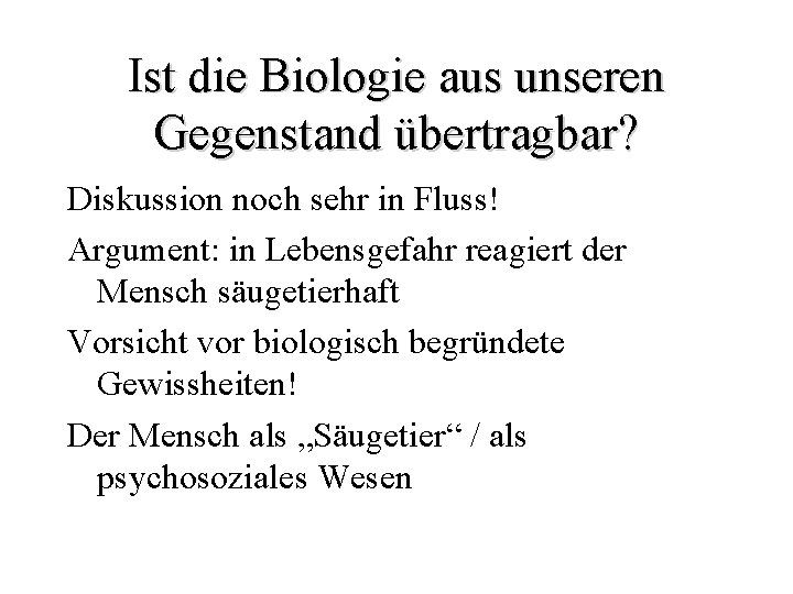 Ist die Biologie aus unseren Gegenstand übertragbar? Diskussion noch sehr in Fluss! Argument: in