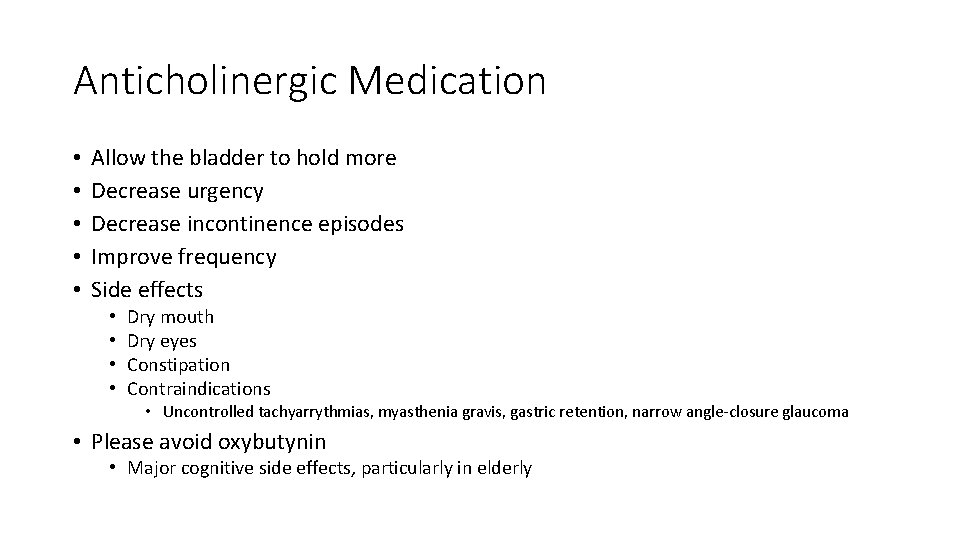 Anticholinergic Medication • • • Allow the bladder to hold more Decrease urgency Decrease