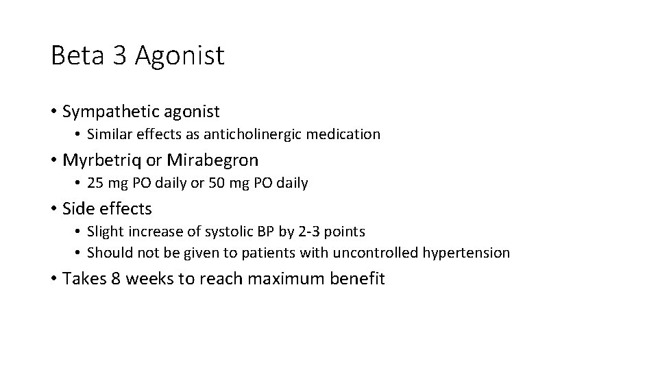 Beta 3 Agonist • Sympathetic agonist • Similar effects as anticholinergic medication • Myrbetriq