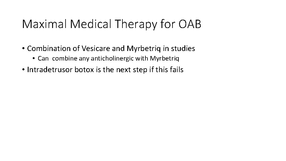 Maximal Medical Therapy for OAB • Combination of Vesicare and Myrbetriq in studies •
