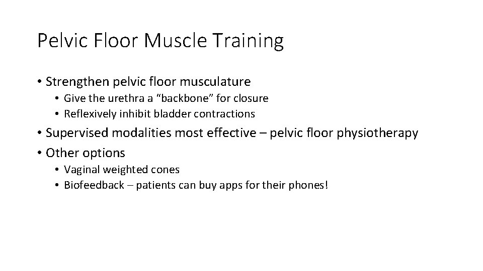 Pelvic Floor Muscle Training • Strengthen pelvic floor musculature • Give the urethra a