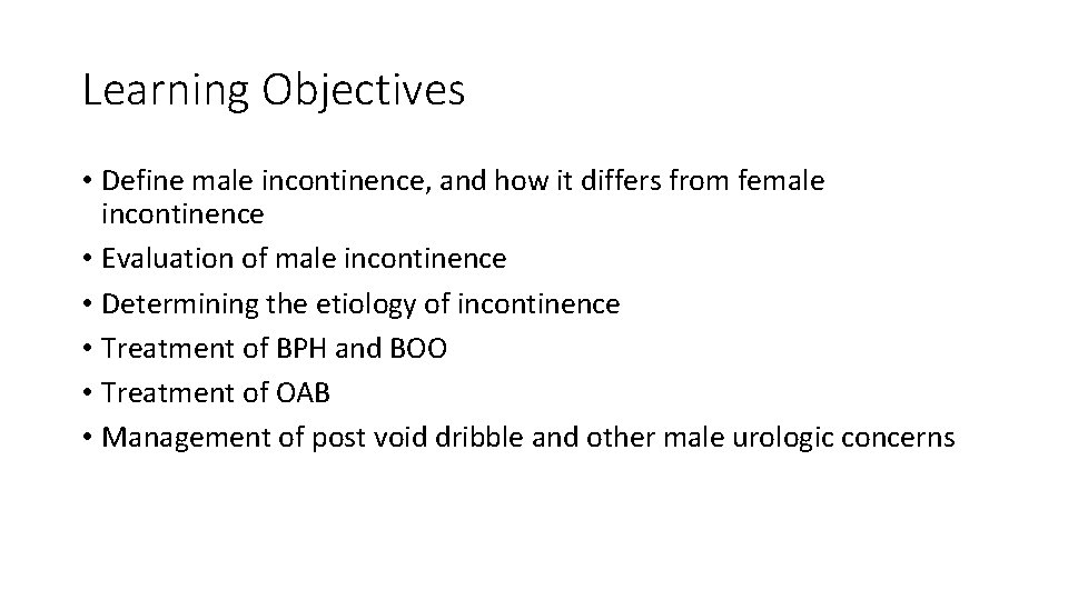 Learning Objectives • Define male incontinence, and how it differs from female incontinence •