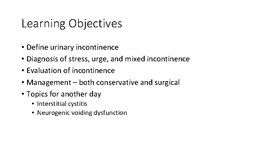 Female Incontinence Learning Objectives Define urinary incontinence