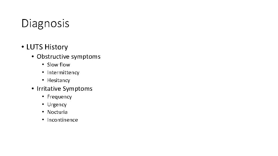 Diagnosis • LUTS History • Obstructive symptoms • Slow flow • Intermittency • Hesitancy