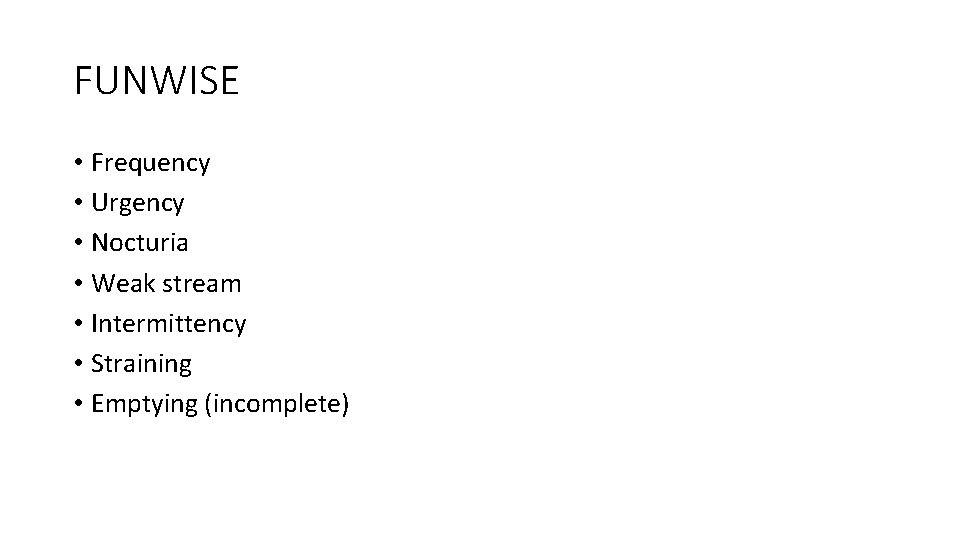 FUNWISE • Frequency • Urgency • Nocturia • Weak stream • Intermittency • Straining