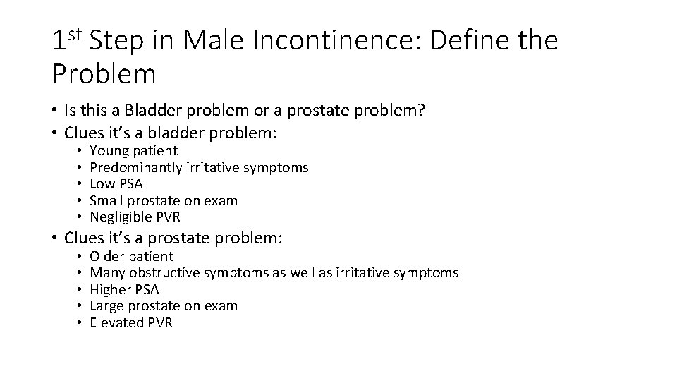 1 st Step in Male Incontinence: Define the Problem • Is this a Bladder