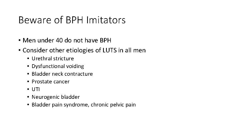 Beware of BPH Imitators • Men under 40 do not have BPH • Consider