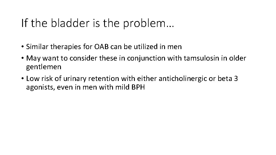 If the bladder is the problem… • Similar therapies for OAB can be utilized