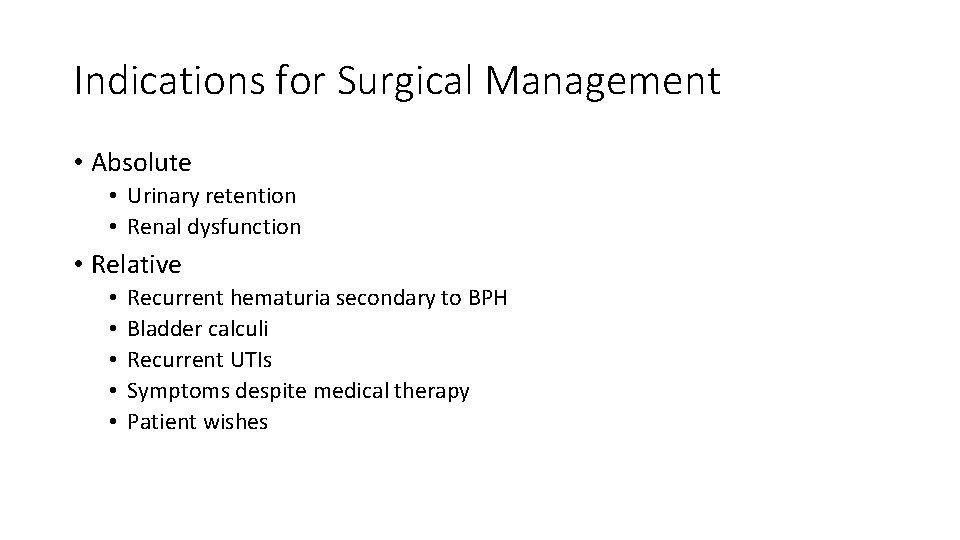 Indications for Surgical Management • Absolute • Urinary retention • Renal dysfunction • Relative
