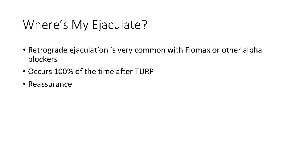Where’s My Ejaculate? • Retrograde ejaculation is very common with Flomax or other alpha