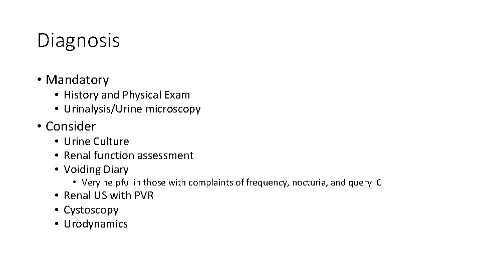 Diagnosis • Mandatory • History and Physical Exam • Urinalysis/Urine microscopy • Consider •