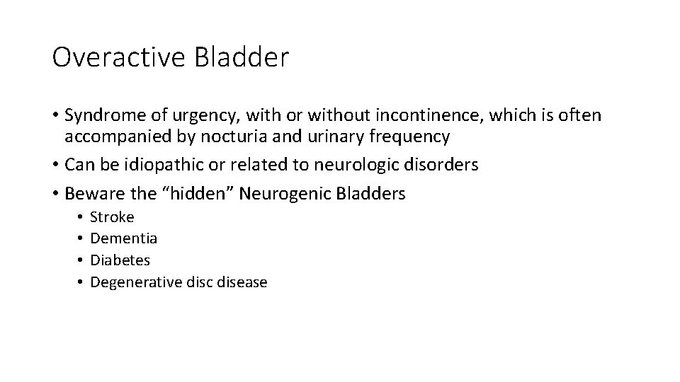 Overactive Bladder • Syndrome of urgency, with or without incontinence, which is often accompanied