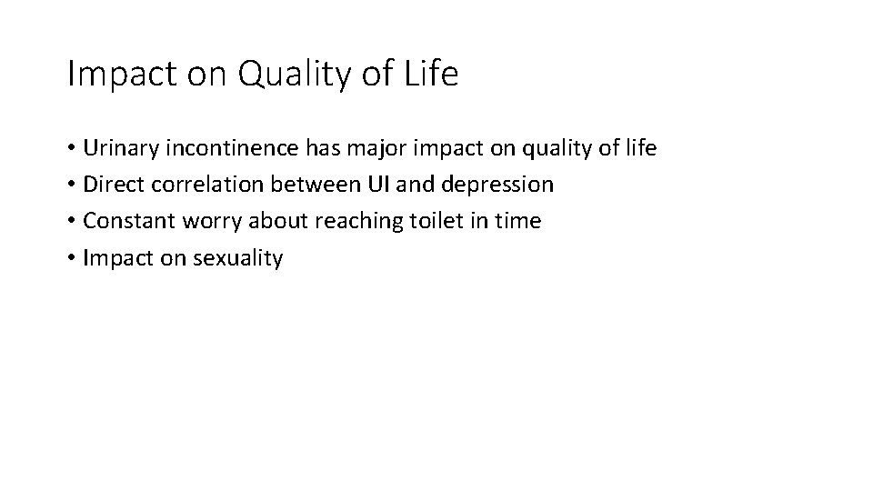 Impact on Quality of Life • Urinary incontinence has major impact on quality of