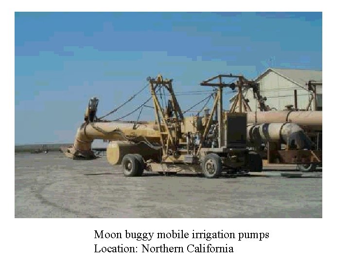 Moon buggy mobile irrigation pumps Location: Northern California 