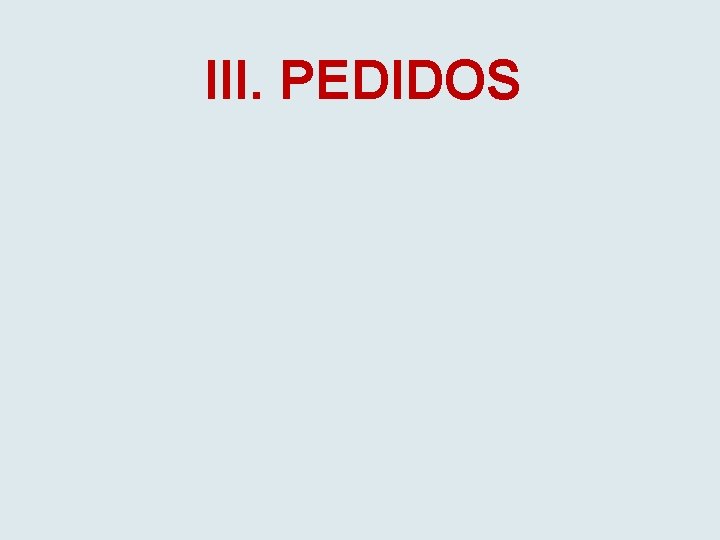 III. PEDIDOS 